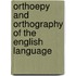 Orthoepy And Orthography Of The English Language