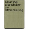 Oskar Fibel. Arbeitsblätter zur Differenzierung door Onbekend