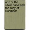 Otto Of The Silver Hand And The Ruby Of Kishmoor door Ernie Howard Pyle