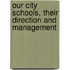 Our City Schools, Their Direction And Management
