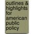 Outlines & Highlights For American Public Policy