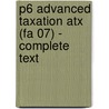 P6 Advanced Taxation Atx (Fa 07) - Complete Text by Unknown
