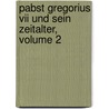 Pabst Gregorius Vii Und Sein Zeitalter, Volume 2 door H. Ossenbeck