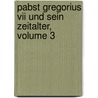 Pabst Gregorius Vii Und Sein Zeitalter, Volume 3 door August Friedrich Gfrörer