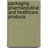 Packaging Pharmaceutical and Healthcare Products by H. Lockhart