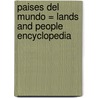 Paises del Mundo = Lands and People Encyclopedia door Onbekend