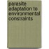 Parasite Adaptation To Environmental Constraints