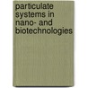Particulate Systems in Nano- And Biotechnologies by Sigmund Wolfgang