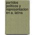Partidos Politicos y Representacion En A. Latina