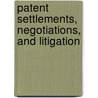 Patent Settlements, Negotiations, And Litigation door Onbekend