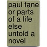 Paul Fane Or Parts Of A Life Else Untold A Novel by Nathaniel Parker Willis