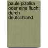 Paule Pizolka oder Eine Flucht durch Deutschland by Arnulf Zitelmann