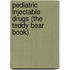 Pediatric Injectable Drugs (The Teddy Bear Book)