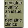 Pediatric Quality, An Issue Of Pediatric Clinics by Shabnam Jain