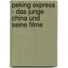 Peking Express - das junge China und seine Filme door Maik Platzen