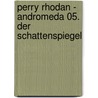 Perry Rhodan - Andromeda 05. Der Schattenspiegel by Frank Borsch