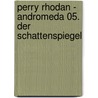 Perry Rhodan - Andromeda 05. Der Schattenspiegel door Frank Borsch