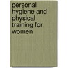 Personal Hygiene And Physical Training For Women by Anna Mary Galbraith