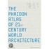 Phaidon Atlas of 21st Century World Architecture