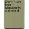 Philip's Street Atlas Leicestershire And Rutland door Onbekend