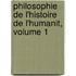 Philosophie de L'Histoire de L'Humanit, Volume 1