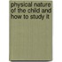 Physical Nature of the Child and How to Study It