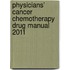 Physicians' Cancer Chemotherapy Drug Manual 2011