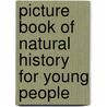 Picture Book of Natural History for Young People door Onbekend