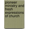 Pioneer Ministry And Fresh Expressions Of Church by Angela Shier-Jones