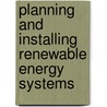 Planning And Installing Renewable Energy Systems by German Solar Energy Society