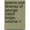 Poems and Dramas of George Cabot Lodge, Volume 1 by George Cabot Lodge