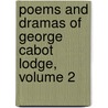 Poems and Dramas of George Cabot Lodge, Volume 2 door George Cabot Lodge