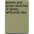 Poems and Prose Sketches of James Whitcomb Riley