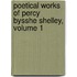 Poetical Works of Percy Bysshe Shelley, Volume 1