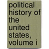 Political History Of The United States, Volume I door John Pancoast Gordy