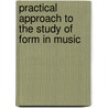 Practical Approach to the Study of Form in Music door Peter Spencer