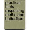 Practical Hints Respecting Moths And Butterflies by Richard Shield