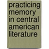 Practicing Memory In Central American Literature door Nicole Caso
