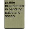 Prairie Experiences in Handling Cattle and Sheep by William Shepherd