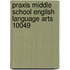 Praxis Middle School English Language Arts 10049