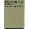 Praxismappe für die perfekte Internet-Bewerbung door Svenja Hofert