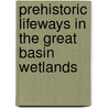 Prehistoric Lifeways in the Great Basin Wetlands door Onbekend