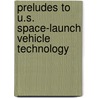 Preludes to U.S. Space-Launch Vehicle Technology door J.D. Hunley