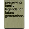 Preserving Family Legends for Future Generations by M. Carolyn Steele