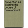 Prevention As Altering The Course Of Development by Unknown