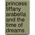 Princess Tiffany Arabella And The Time Of Dreams