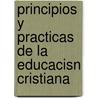 Principios y Practicas de La Educacisn Cristiana by Roberto W. Pazmiqo