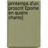 Printemps D'Un Proscrit £Pome En Quatre Chants] door Joseph Fr. Michaud