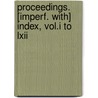 Proceedings. [Imperf. With] Index, Vol.I To Lxii door Literary And Ph