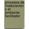 Procesos de Maduracion y el Ambiente Facilitador by Donald Woods Winnicott
